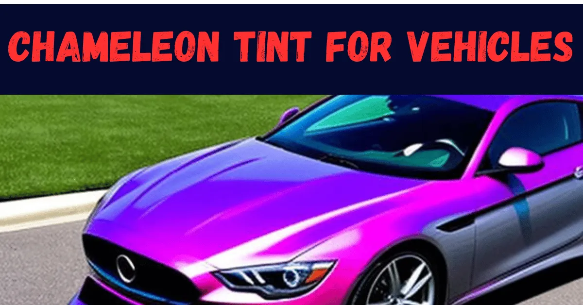 Chameleon Tint For Vehicles